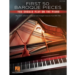 First 50 Baroque Pieces You Should Play on Piano - Must-Know Collection of Original and Arranged Classical Treasures from 1600-1750